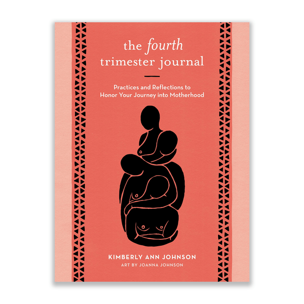 Kimberly Ann Johnson The Fourth Trimester Journal - Practices and Reflections to Honor Your Journey into Motherhood Books & Journals