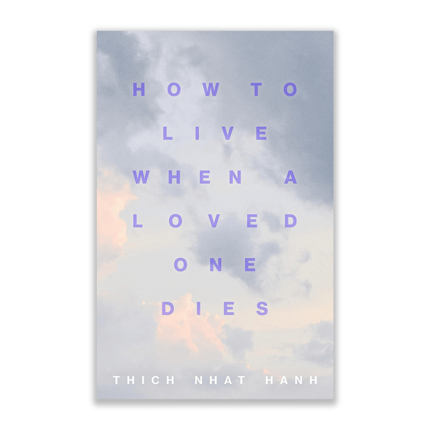 Thich Nhat Hanh How to Live When a Loved One Dies: Healing Meditations for Grief and Loss Books & Journals