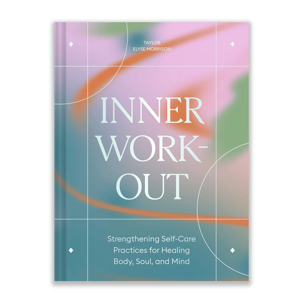 Taylor Elyse Morrison Inner Workout - Strengthening Self-Care Practices for Healing Body, Soul, and Mind Books & Journals