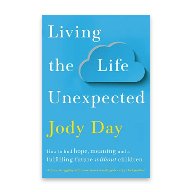 Jody Day Living the Life Unexpected: How to Find Hope, Meaning and a Fulfilling Future Without Children Books & Journals