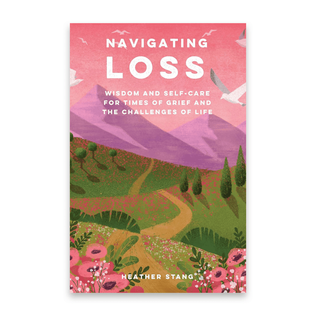 Heather Stang Navigating Loss:Wisdom and Self-Care for Times of Grief and the Challenges of Life Books & Journals