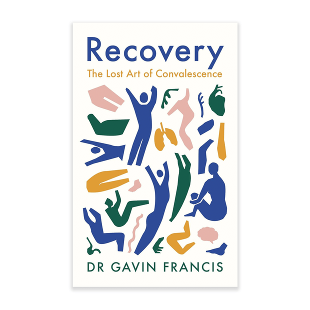 Gavin Francis Recovery: The Lost Art of Convalescence Books & Journals