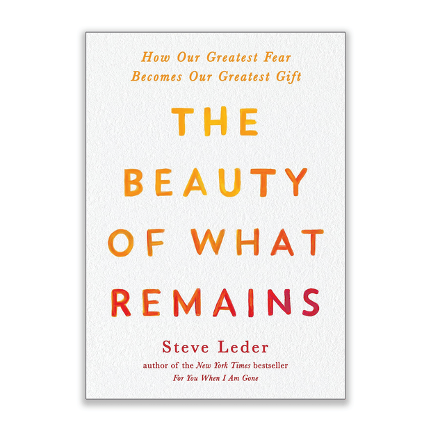 Steve Leder The Beauty of What Remains: How Our Greatest Fear Becomes Our Greatest Gift Books & Journals