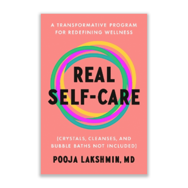 Pooja Lakshmin, MD Real Self-Care: A Transformative Program for Redefining Wellness (Crystals, Cleanses, and Bubble Baths Not Included) Books & Journals