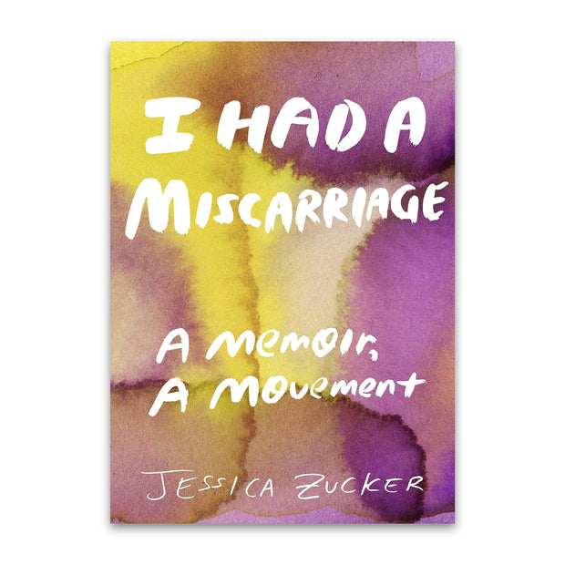 Jessica Zucker I Had a Miscarriage: A Memoir, a Movement Books & Journals